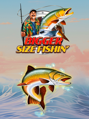 Bigger Size Fishin'