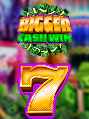 Bigger Cash Win
